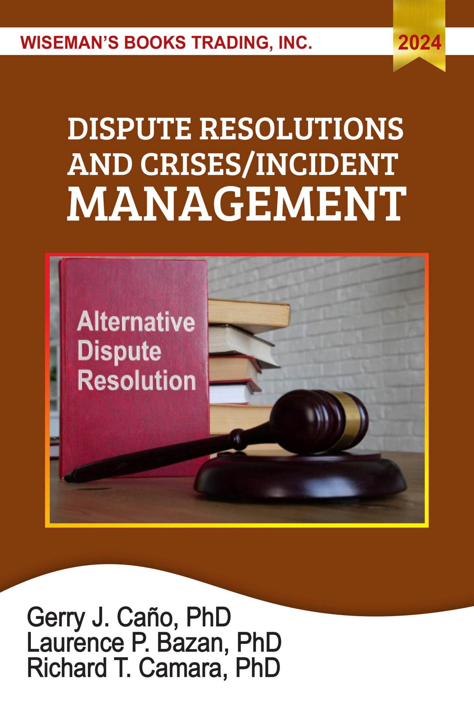 DISPUTE RESOLUTIONS AND CRISES/ INCIDENT MANAGEMENT Alternative Dispute Resolution Gerry J. Caño, Laurence P. Bazan, Richard T. Camara