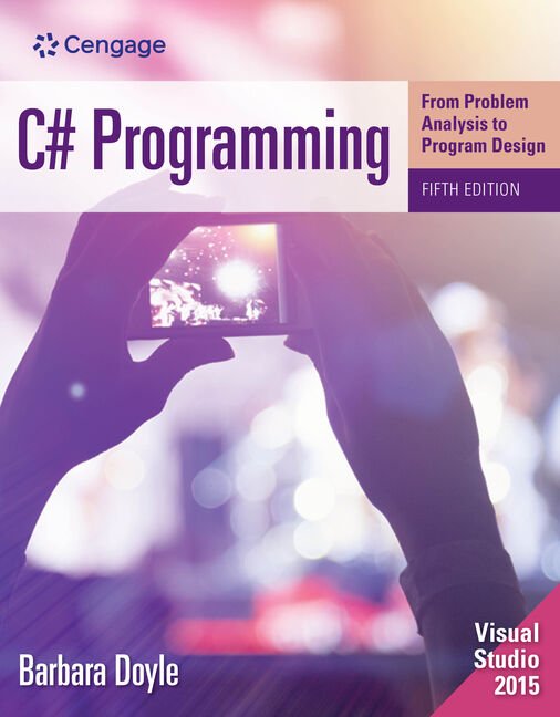 C# Programming: From Problem Analysis to Program Design Fifth Edition