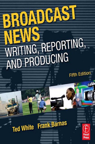 Broadcast news Writing, Reporting and Producting