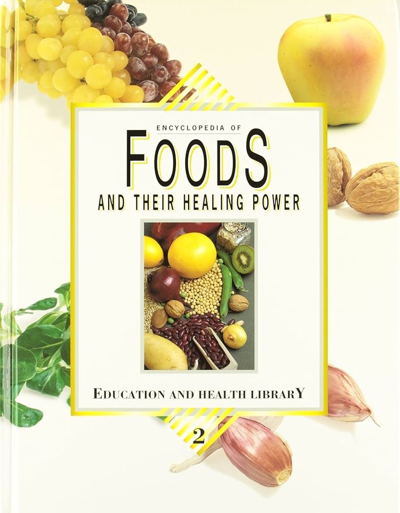 Encylopedia of Foods and Their Healing Power: A Guide to Food Science and Diet Therapy Vol. 1